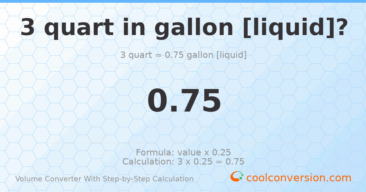 3 quarts = 0.75 gallons [liquid]